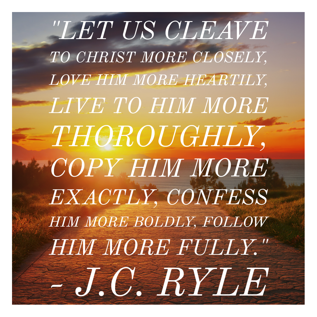 Let Us Cleave to Christ More Closely - J.C. RYLE QUOTES